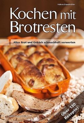 Kochen mit Brot Brotresten, Helene Brandst?tter