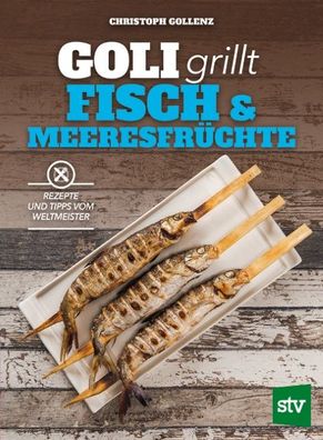 Goli grillt Fisch & Meeresfr?chte, Christoph Gollenz