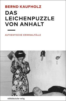 Das Leichenpuzzle von Anhalt, Bernd Kaufholz