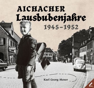 Aichacher Lausbubenjahre, Karl Georg Moser