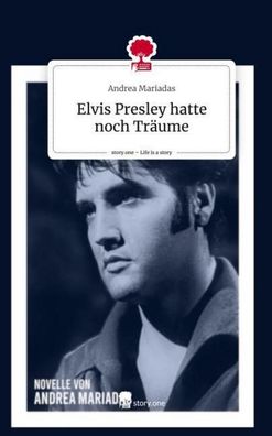 Elvis Presley hatte noch Tr?ume. Life is a Story - story. one, Andrea Mariad ...