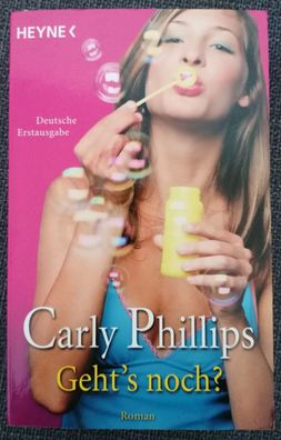 Carly Phillips - Geht´s noch?, Taschenbuch - ungelesen