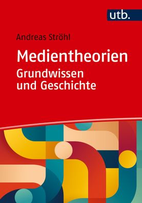 Medientheorien: Grundwissen und Geschichte, Andreas Str?hl