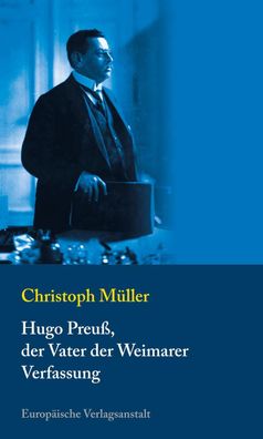 Hugo Preu?, der Vater der Weimarer Verfassung, Christoph M?ller
