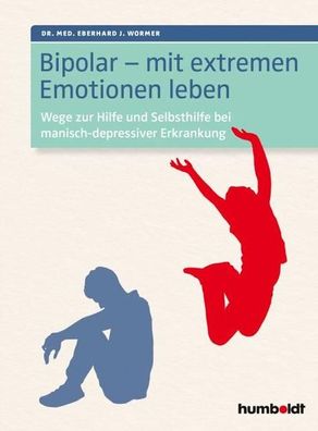 Bipolar - mit extremen Emotionen leben, Eberhard J. Wormer