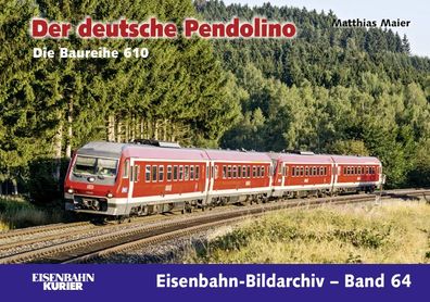 Eisenbahn-Bildarchiv 64. Der deutsche Pendolino, Matthias Maier