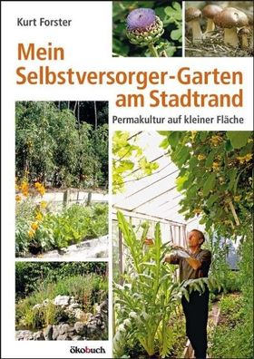 Mein Selbstversorger-Garten am Stadtrand, Kurt Forster