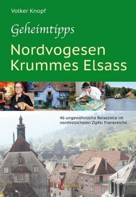 Geheimtipps - Nordvogesen/ Krummes Elsass, Volker Knopf