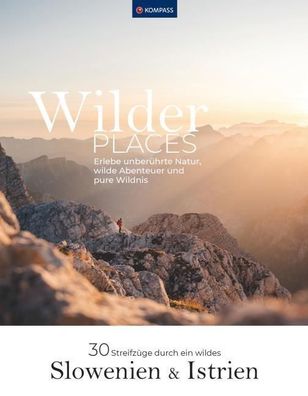 Wilder Places - 30 Streifz?ge durch ein wildes Slowenien & Istrien, Maria S ...