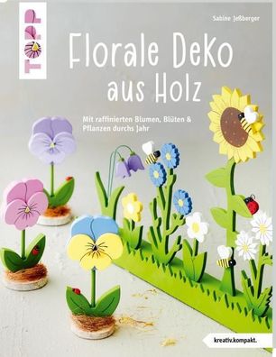 Florale Deko aus Holz (kreativ. kompakt), Sabine Je?berger