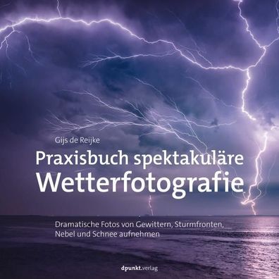 Praxisbuch spektakul?re Wetterfotografie, Gijs de Reijke