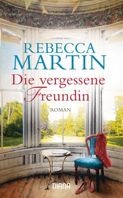 Die vergessene Freundin: Roman, Rebecca Martin