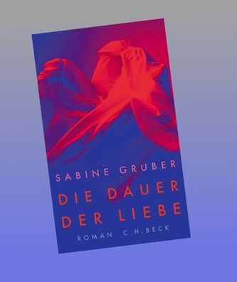 Die Dauer der Liebe: Roman, Sabine Gruber