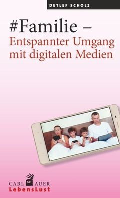 Familie - Entspannter Umgang mit digitalen Medien, Detlef Scholz