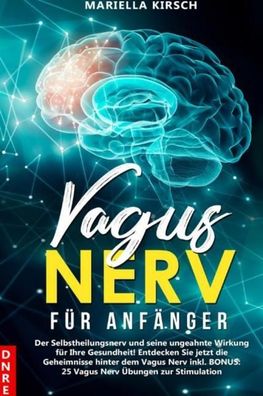 Vagus Nerv f?r Anf?nger: Der Selbstheilungsnerv und seine ungeahnte Wirkung ...