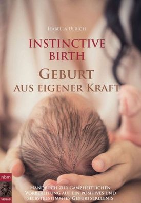 Instinctive BIRTH - Geburt aus eigener Kraft, Isabella Ulrich