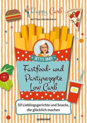 Happy Carb: Fastfood- und Partyrezepte Low Carb, Bettina Meiselbach