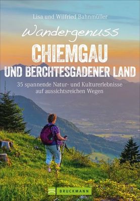 Wandergenuss Chiemgau und Berchtesgadener Land, Wilfried Und Lisa Bahnm?ller
