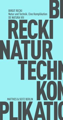 Natur und Technik. Eine Komplikation, Birgit Recki