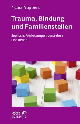 Trauma, Bindung und Familienstellen (Leben lernen, Bd. 177), Franz Ruppert