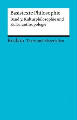Basistexte Philosophie. Band 3: Kulturphilosophie und Kulturanthropologie, ...