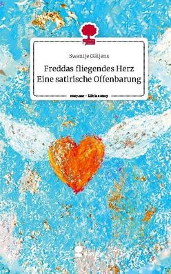 Freddas fliegendes Herz Eine satirische Offenbarung. Life is a Story - sto ...