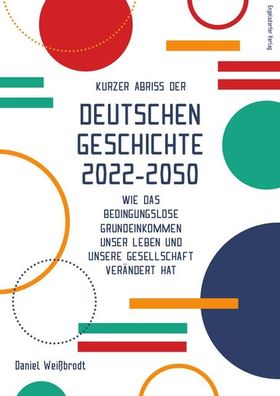 Kurzer Abriss der deutschen Geschichte 2022-2050, Daniel Wei?brodt