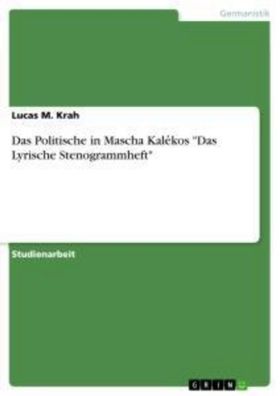 Das Politische in Mascha Kale?kos ""Das Lyrische Stenogrammheft"", Lucas M. ...