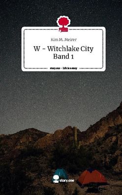 W - Witchlake City Band 1. Life is a Story - story. one, Kim M. Meirer