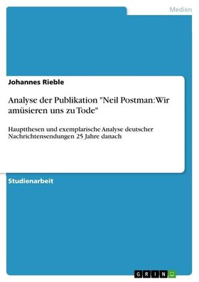 Analyse der Publikation ""Neil Postman: Wir am?sieren uns zu Tode"", Johann ...