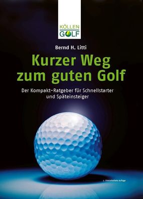 Kurzer Weg zum guten Golf, Bernd H. Litti
