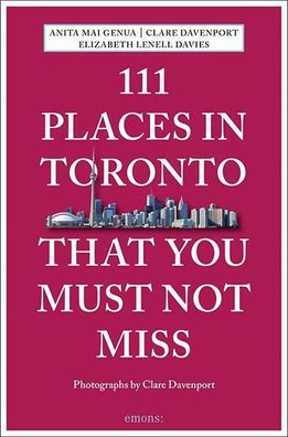 111 Places in Toronto That You Must Not Miss, Elizabeth Lenell-Davies