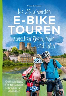 Die 25 sch?nsten E-Bike Touren zwischen Rhein, Main und Lahn, Otmar Steinbi ...