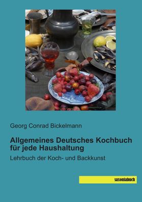 Allgemeines Deutsches Kochbuch f?r jede Haushaltung, Georg Conrad Bickelmann