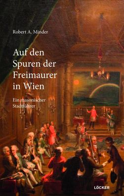 Auf den Spuren der Freimaurer in Wien, Robert A. Minder