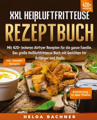 XXL Hei?luftfritteuse Rezeptbuch, Helga Bachner