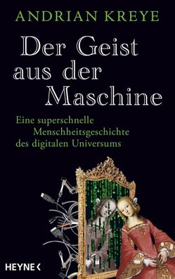 Der Geist aus der Maschine: Eine superschnelle Menschheitsgeschichte des di ...