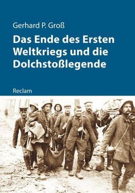 Das Ende des Ersten Weltkriegs und die Dolchsto?legende, Gerhard P. Gro?