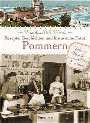 Pommern - Rezepte, Geschichten und historische Fotos Verlorene Heim