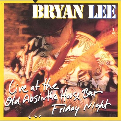 Bryan Lee: Live At The Old Absinthe House Bar 1997 - Friday Night