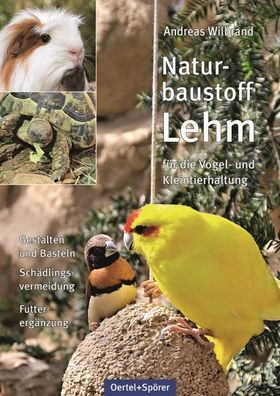 Naturbaustoff Lehm f?r die Vogel- und Kleintierhaltung, Andreas Wilbrand