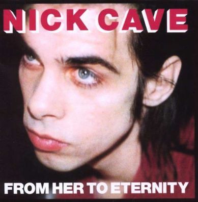 Nick Cave & The Bad Seeds: From Her To Eternity (Reissue 2009)