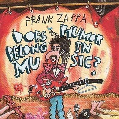 Frank Zappa (1940-1993): Does Humor Belong In Music