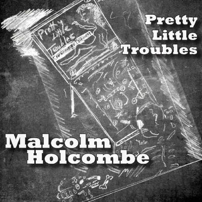 Malcolm Holcombe: Pretty Little Troubles