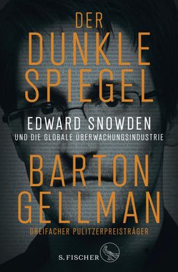 Der dunkle Spiegel - Edward Snowden und die globale ?berwachungsindustrie, ...