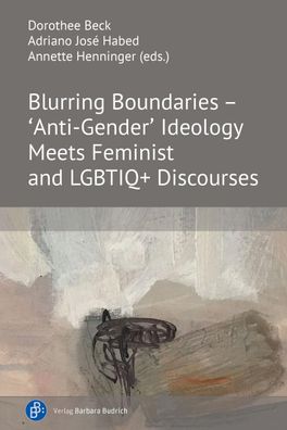 Blurring Boundaries - 'Anti-Gender' Ideology Meets Feminist and LGBTIQ+ Dis ...