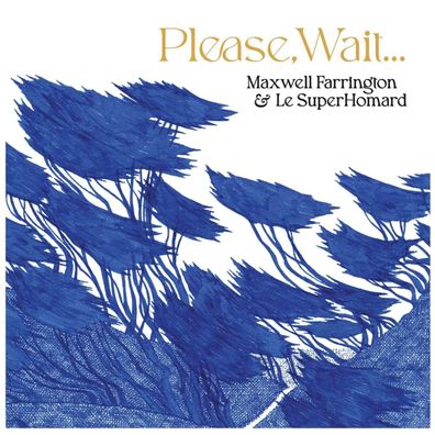 Maxwell Farrington & Le Superhomard: Please, Wait...