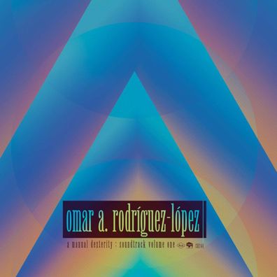 Omar Rodriguez-Lopez: A Manual Dexterity: Soundtrack Volume One