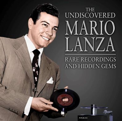 Mario Lanza (1921-1959): The Undiscovered Mario Lanza: Rare Recordings & Hidden Gems