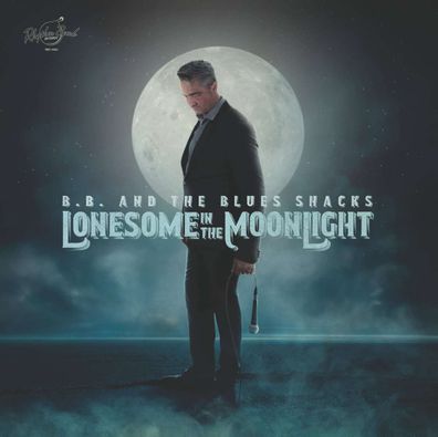 B.B. & The Blues Shacks: Lonesome In The Moonlight (Limited Edition)